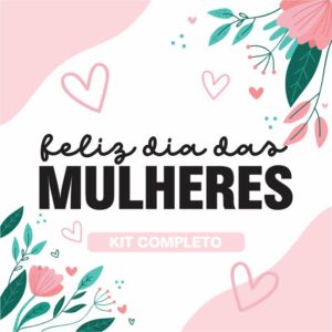 KIT 01 DIA DAS MULHERES